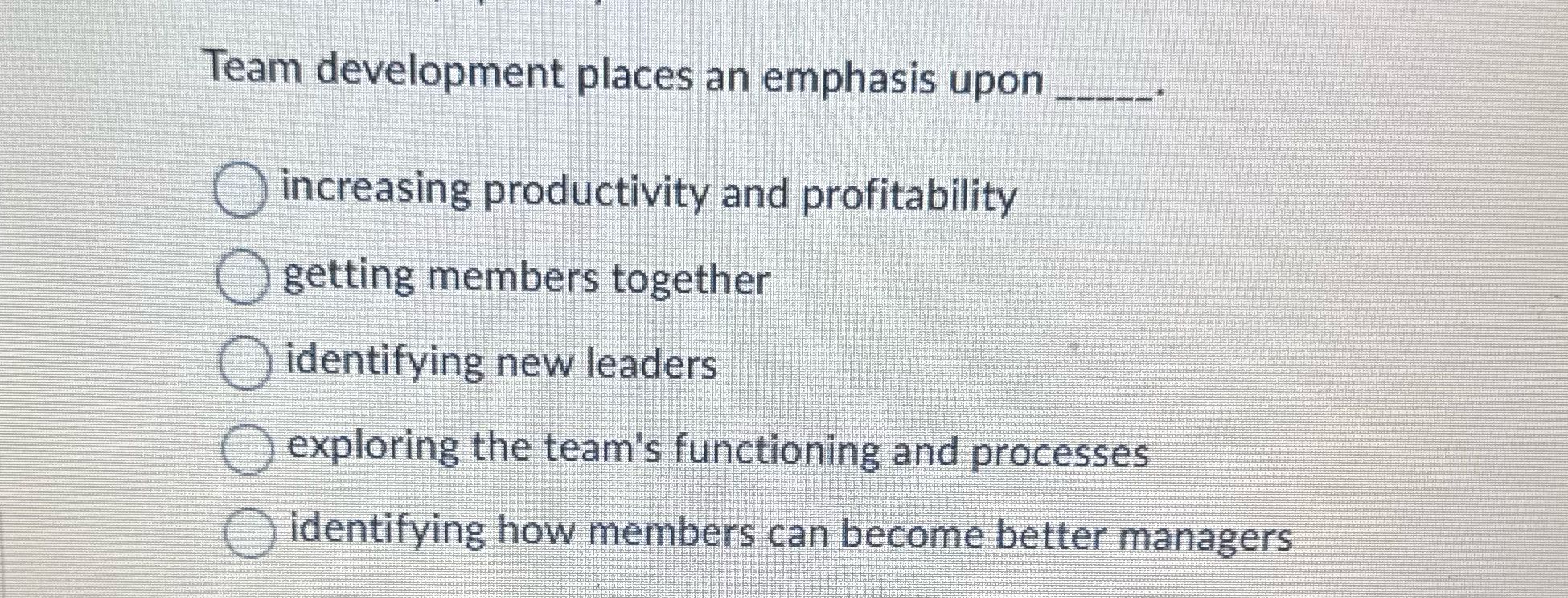 Team development places an emphasis upon O