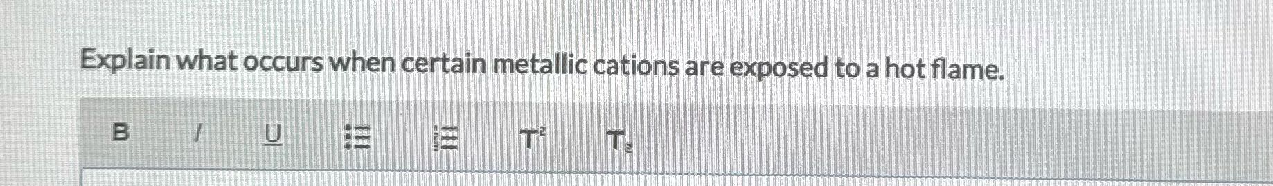 Explain what occurs when certain metallic cations