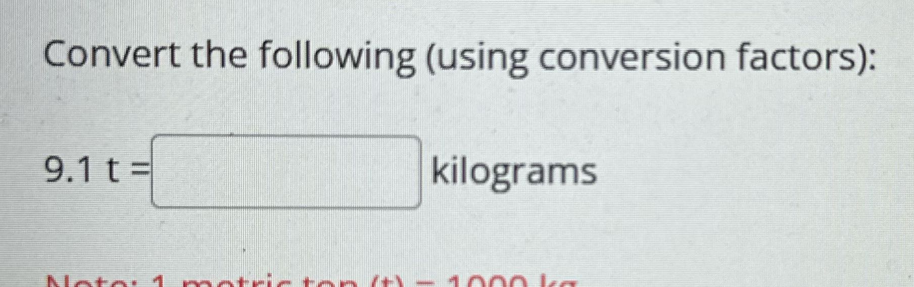 Convert the following (using conversion factors):