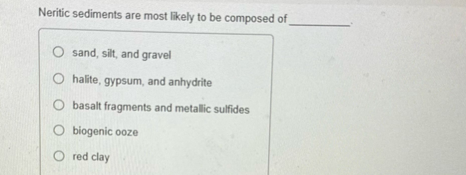 ? Neritic sediments are most likely to be