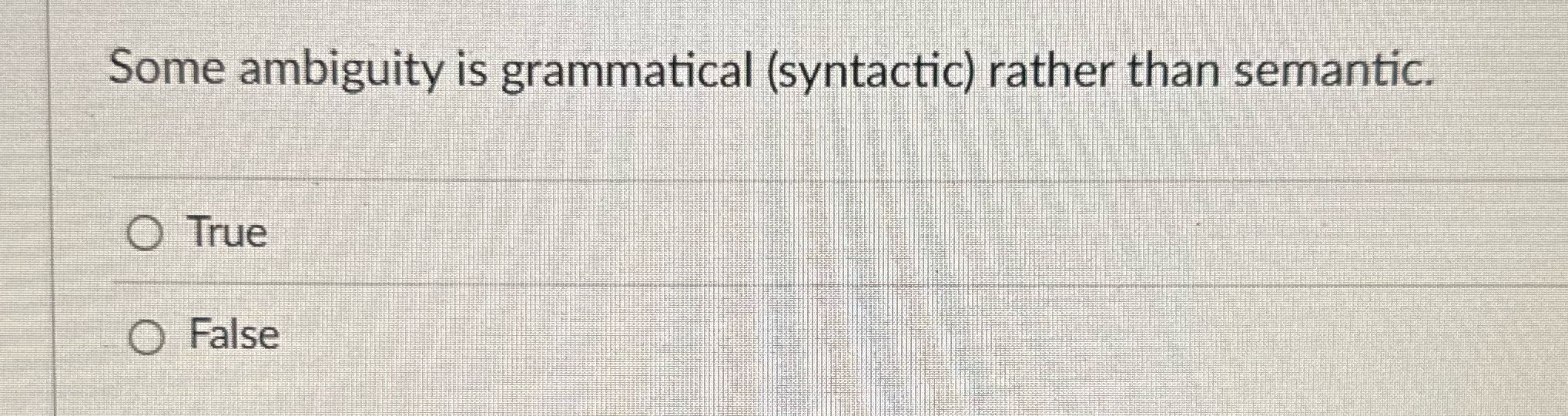 Some ambiguity is grammatical (syntactic) rather