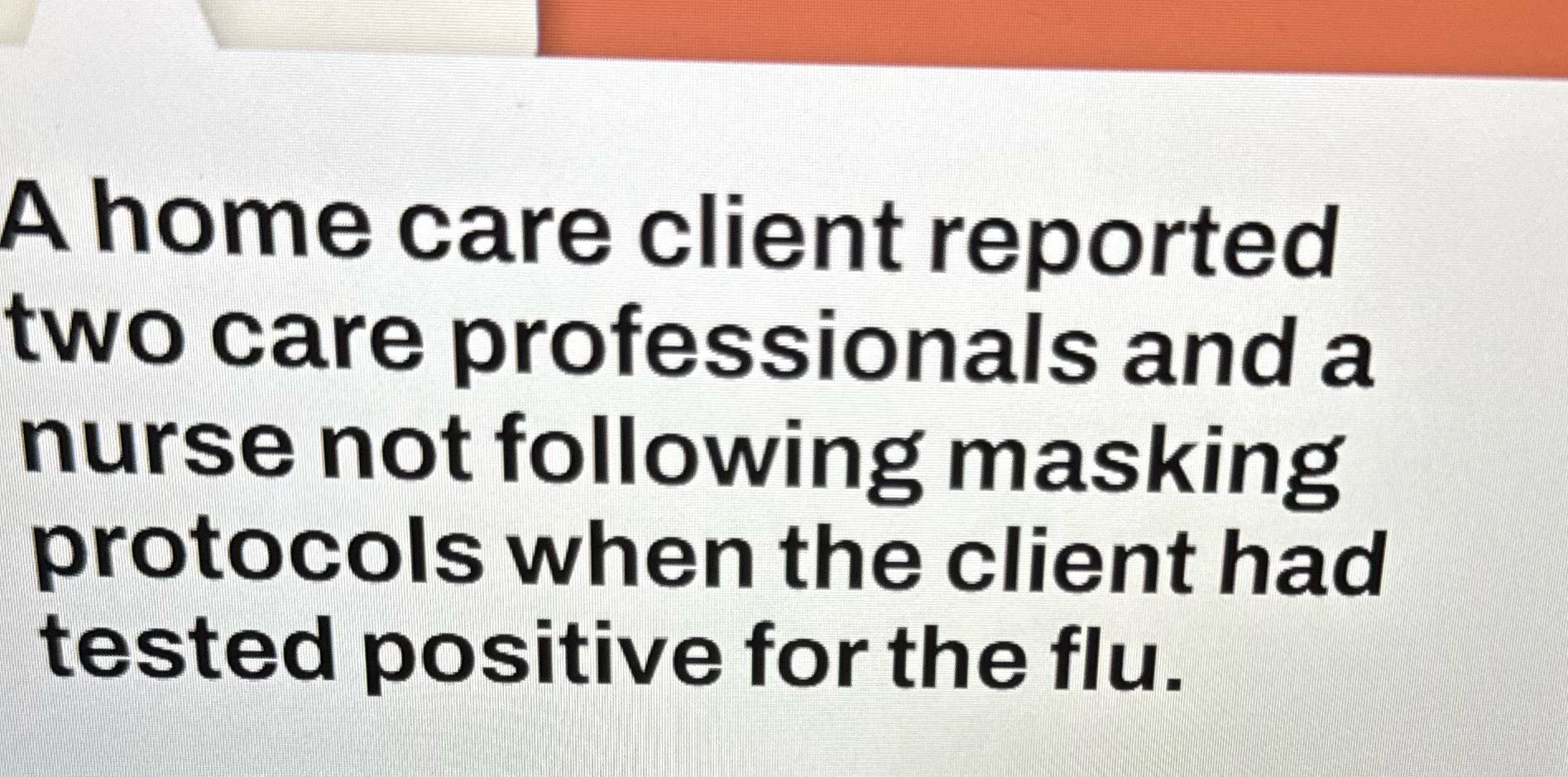 A home care client reported two care