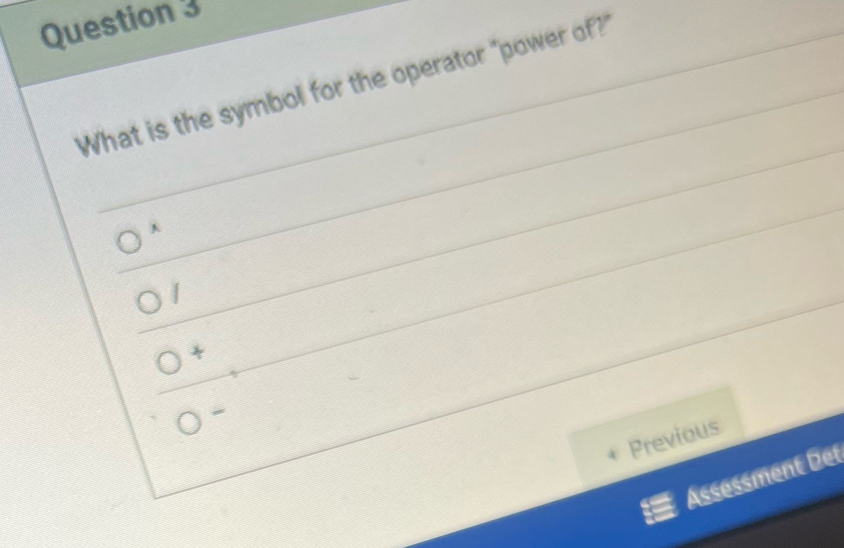 Question 3 What is the symbol for the operator