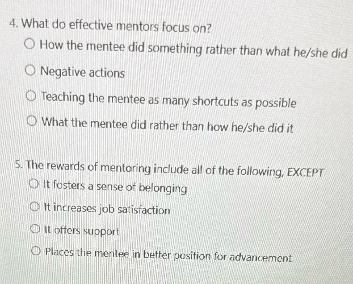 4. What do effective mentors focus on? O How the