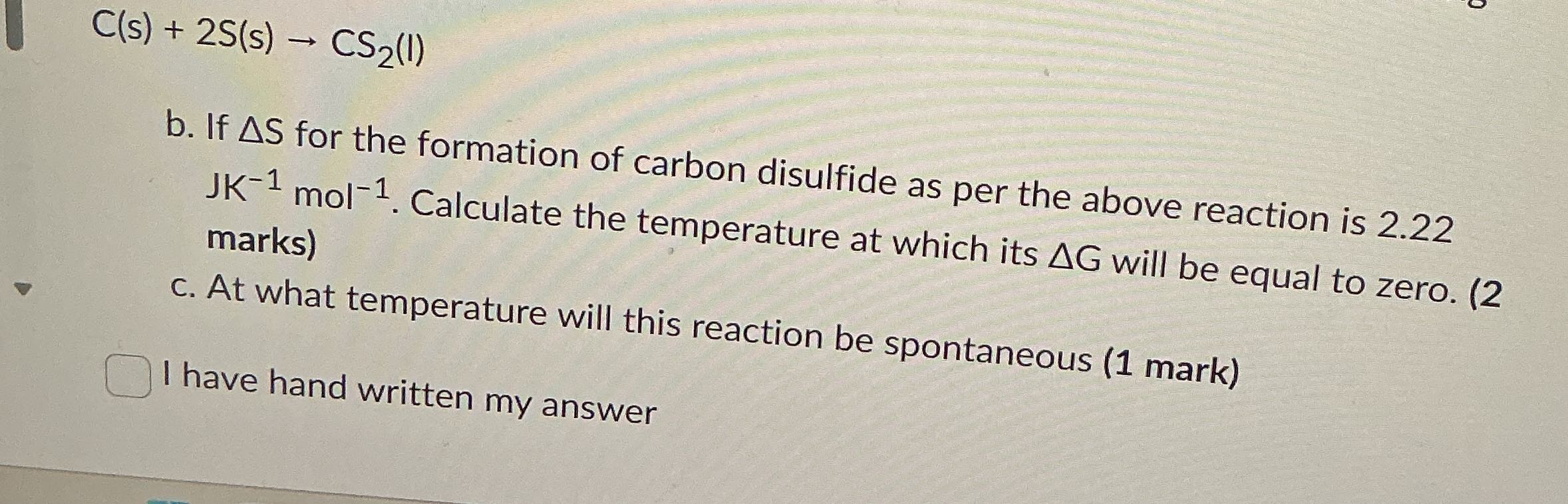 C(s) + 25(s) - CS2(1) b. If AS for the formation
