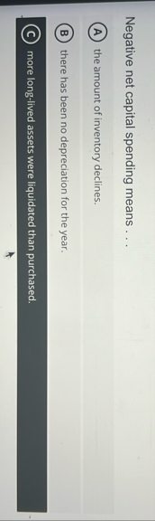 Negative net capital spending means . . . the