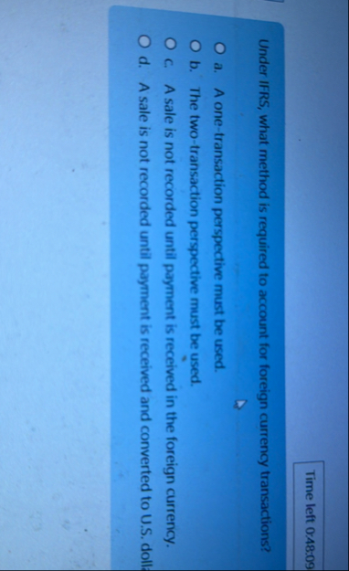 Time left 0 : 4 8 : 0 9 Under IFRS, what method
