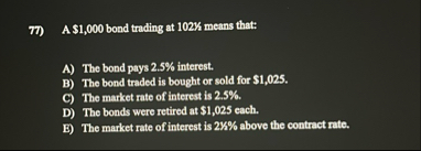 A $ 1 , 0 0 0 bond trading at 1 0 2 % means that: