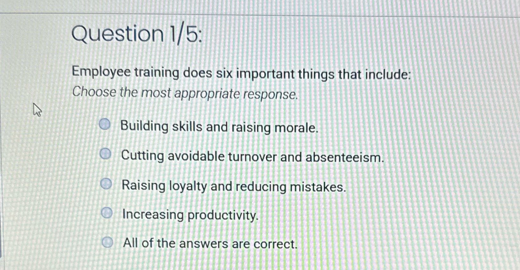 Question 1/5: Employee training does six