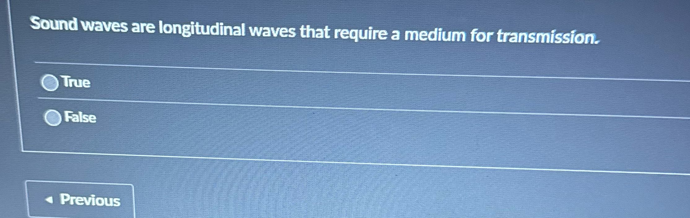 Sound waves are longitudinal waves that require a