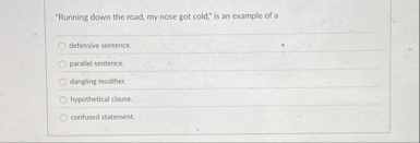 "Running down the road, my nose got cold," is an