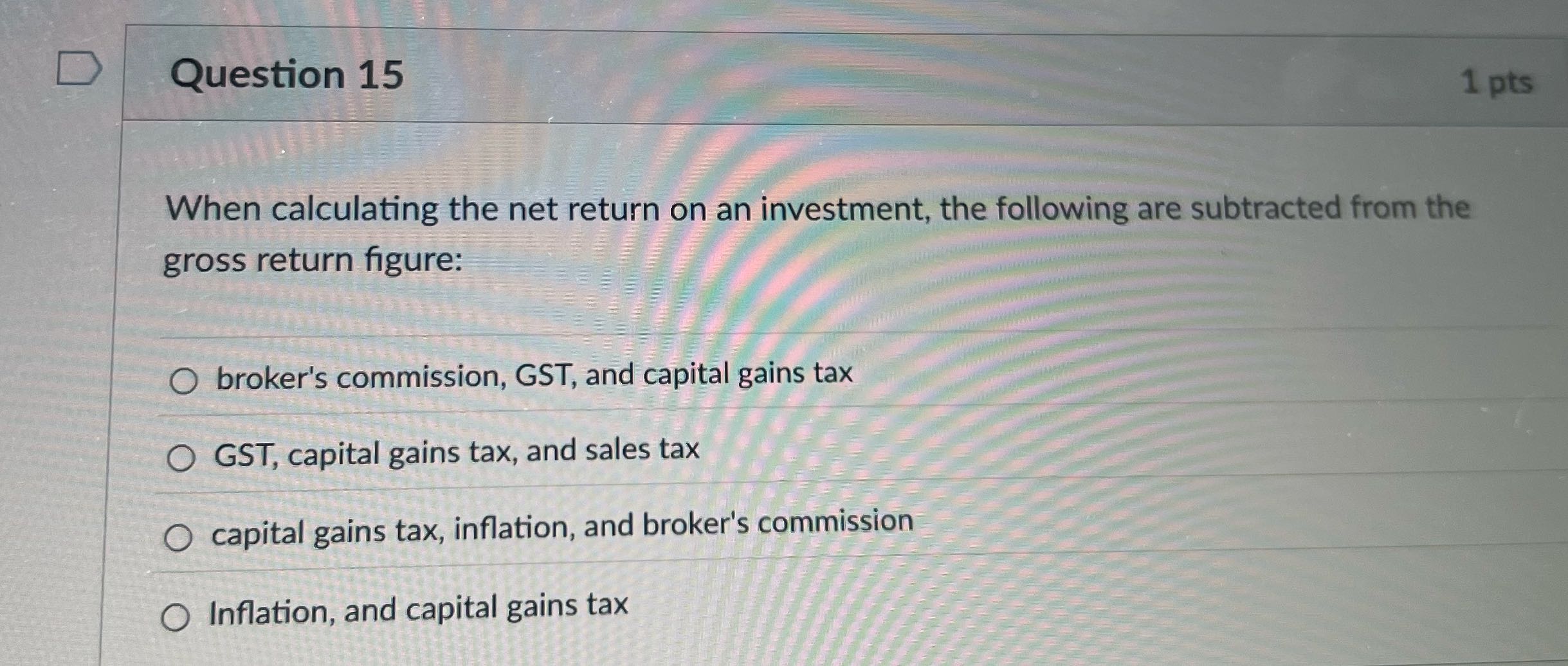 D Question 15 1 pts When calculating the net