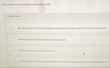 Under common law, when performing an audit, a CPA