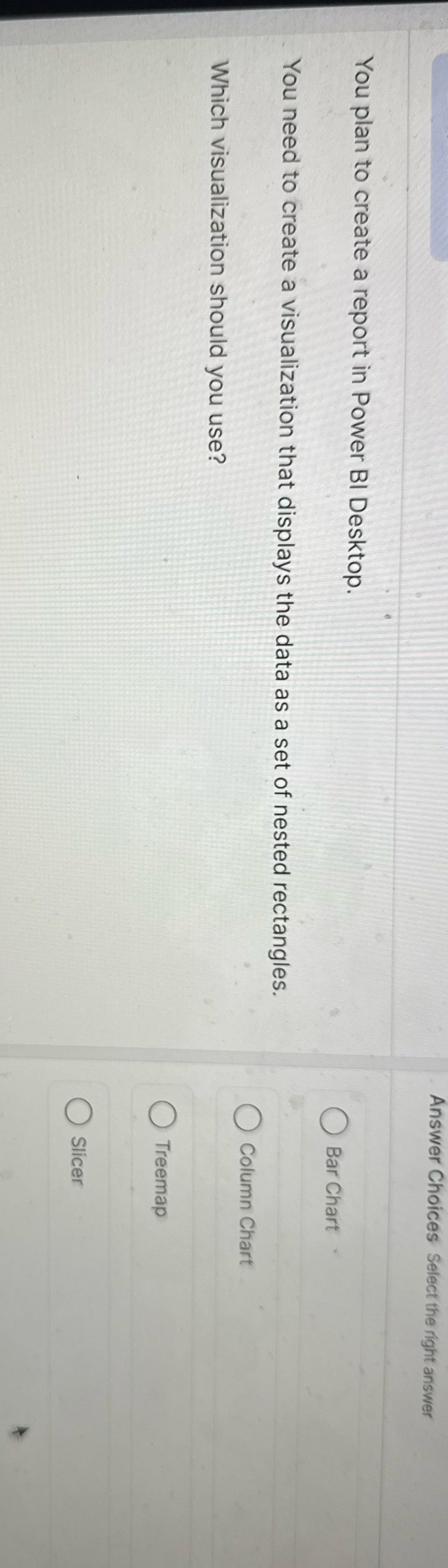 Answer Choices Select the right answer You plan