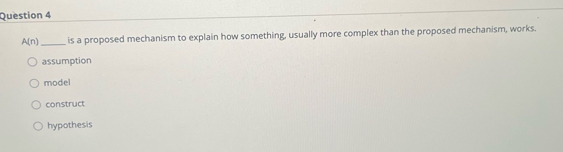 Question 4 A(n) is a proposed mechanism to