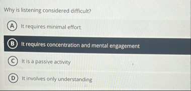 Why is listening considered difficult? It
