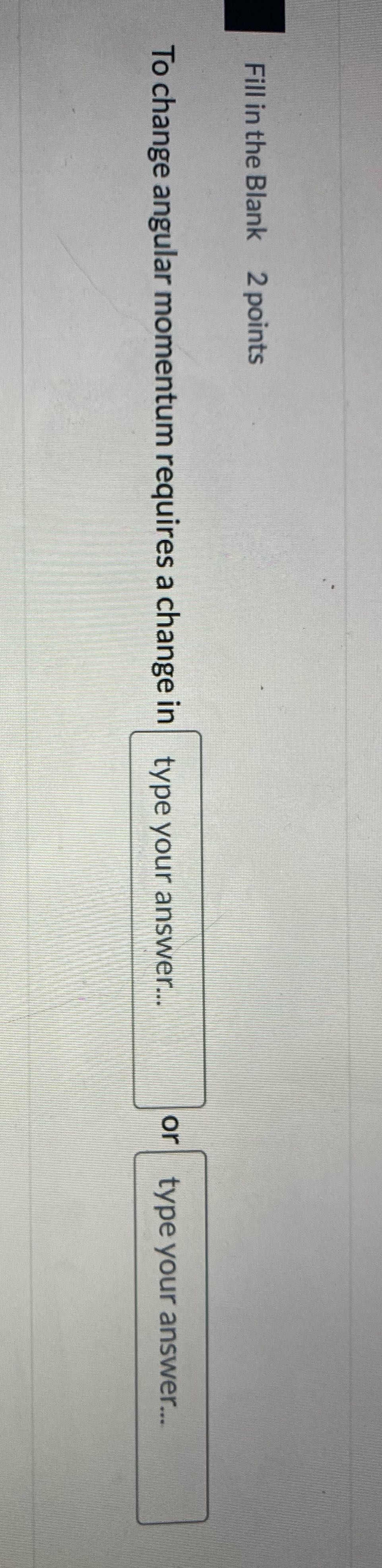 Fill in the Blank 2 points To change angular