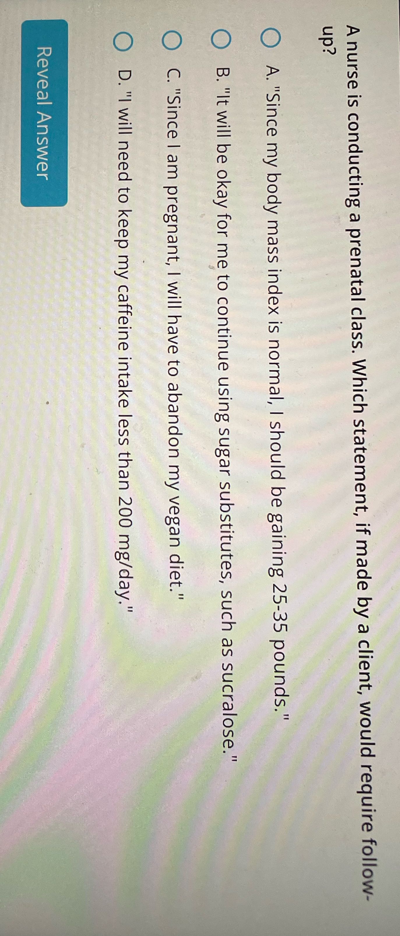 A nurse is conducting a prenatal class. Which