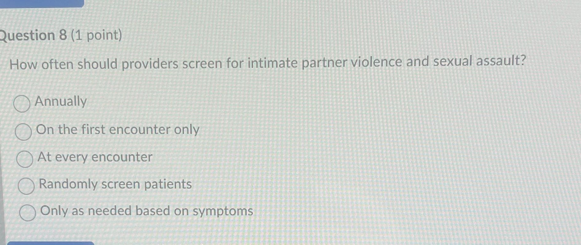 I Question 8 (1 point) How often should providers