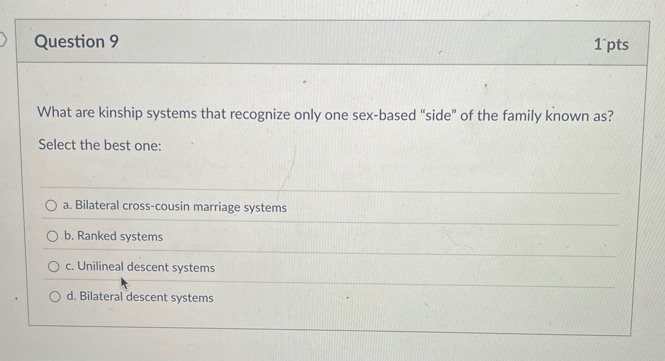 Question 9 1 pts What are kinship systems that