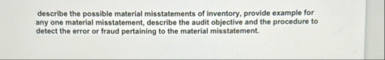 describe the possible material misstatements of