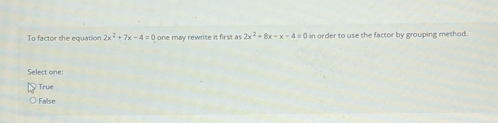 To factor the equation 2x 2 + 7x - 4 =0 one may