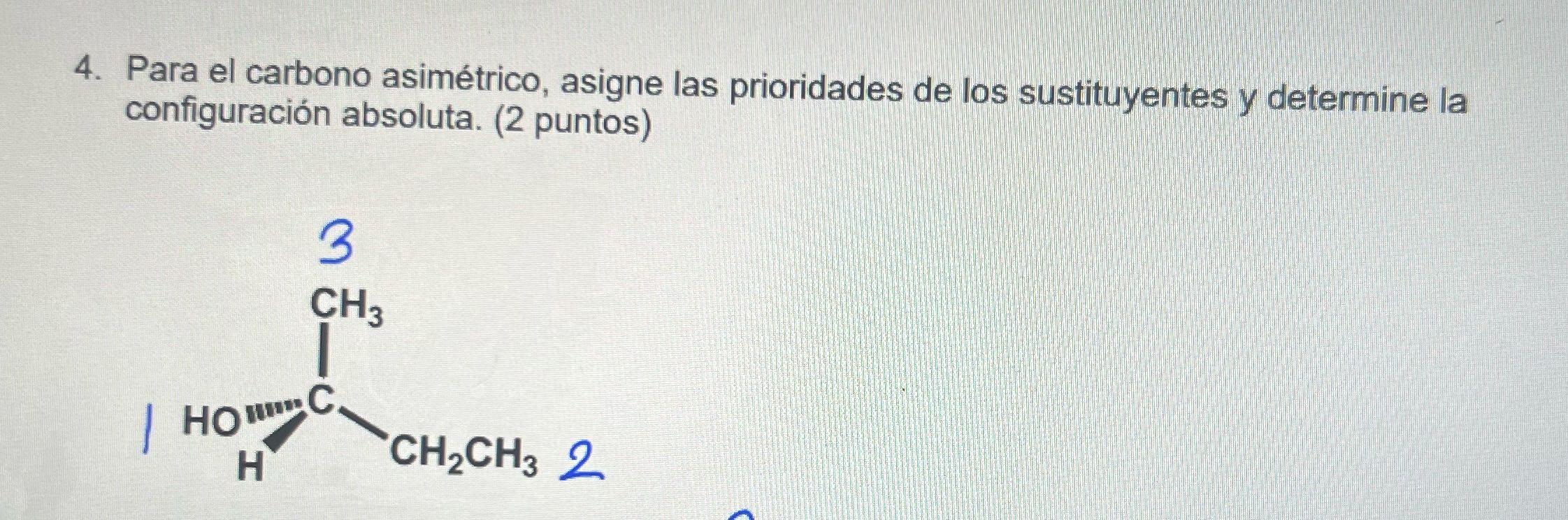 4. Para el carbono asimetrico, asigne las