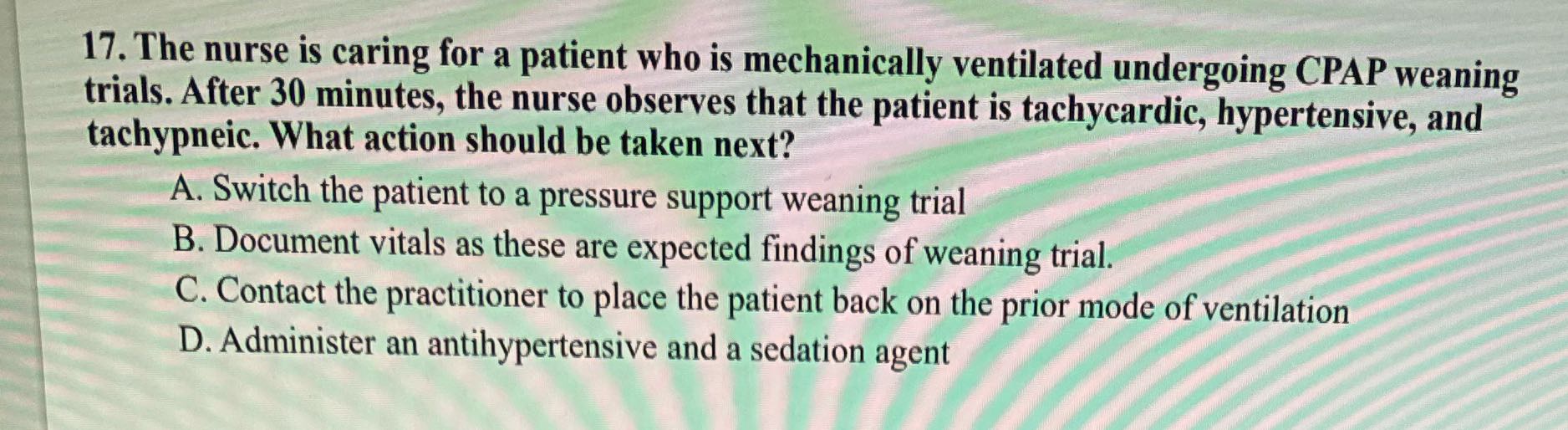17. The nurse is caring for a patient who is