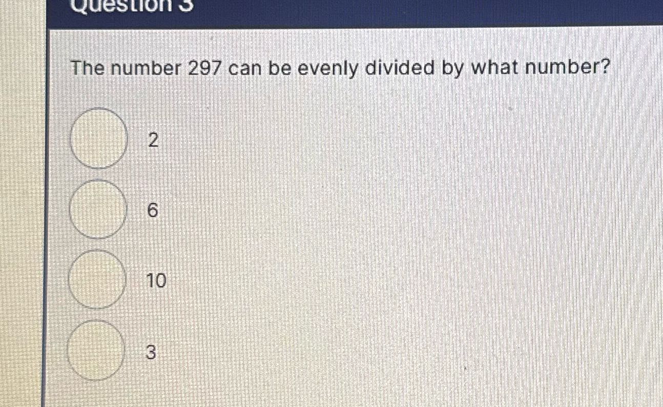 Question S The number 297 can be evenly divided