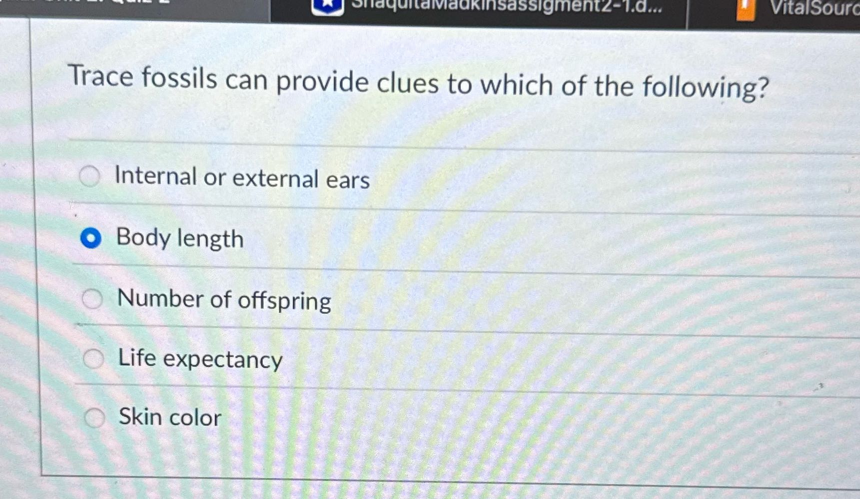 Answe Trace fossils can provide clues to which of