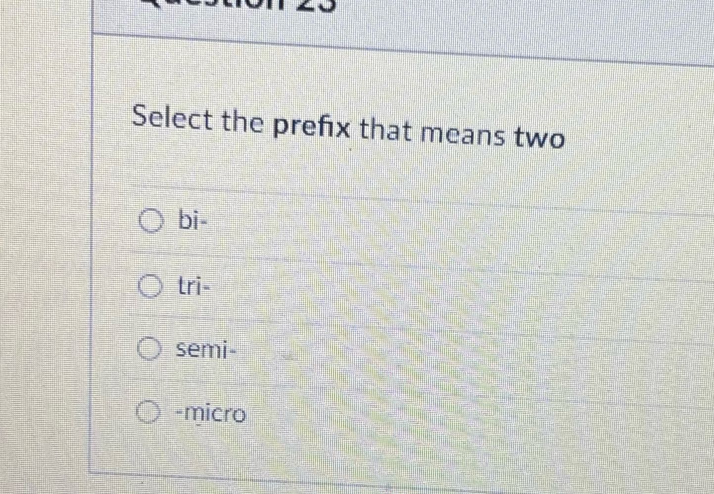 Select the prefix that means two O bi O tri- O