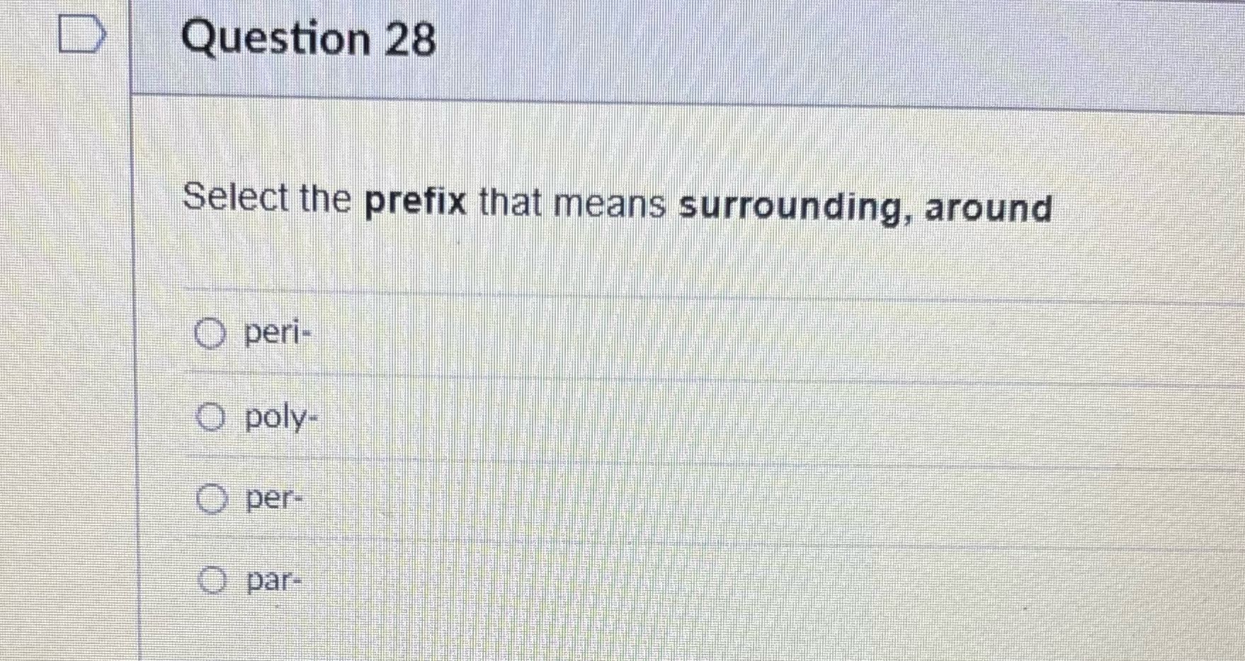 D Question 28 Select the prefix that means