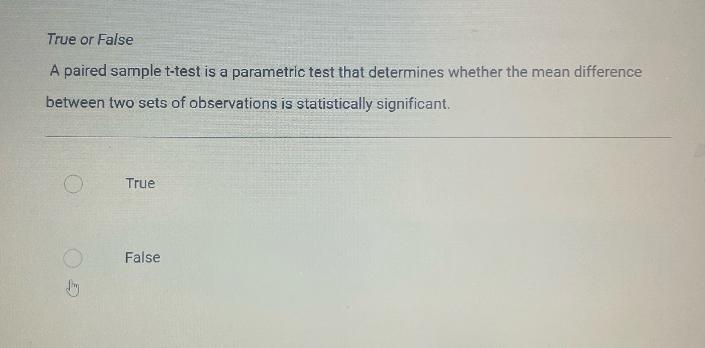 True or False A paired sample t-test is a