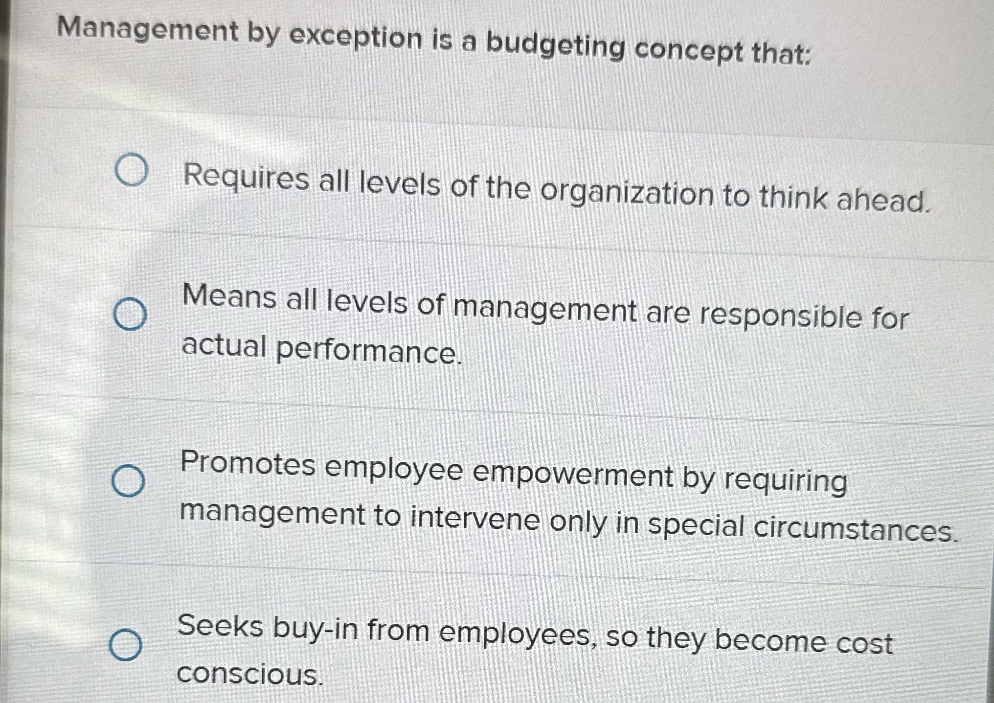 Management by exception is a budgeting concept