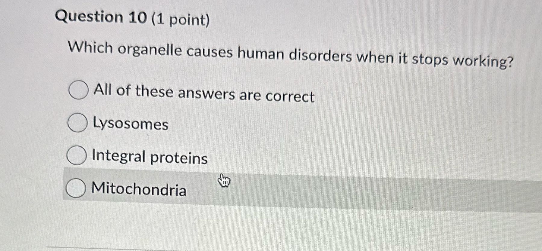 Question 10 (1 point) Which organelle causes