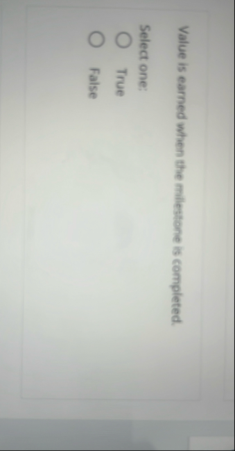 Value is earned when the milestone is completed.