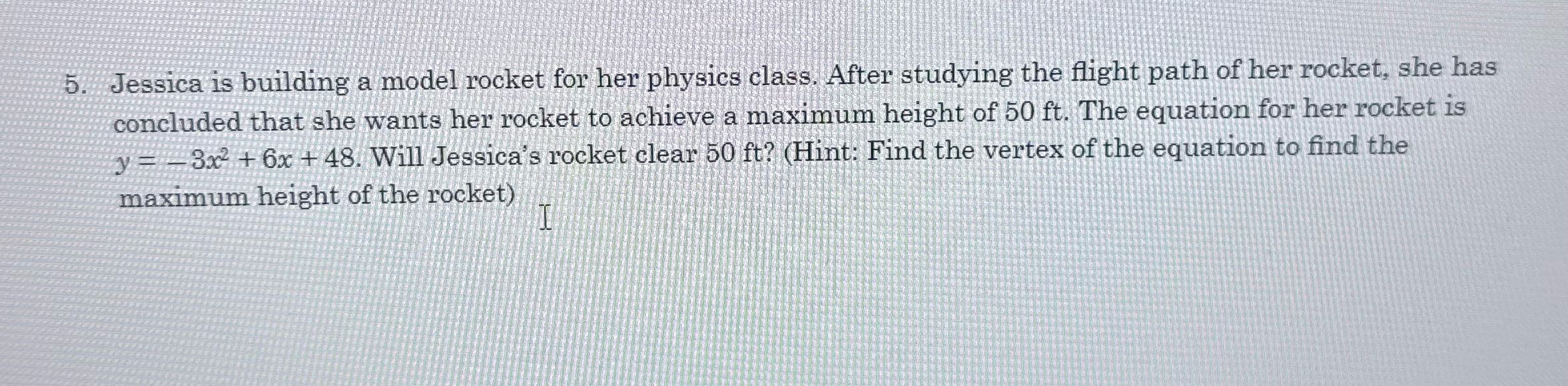 5. Jessica is building a model rocket for her