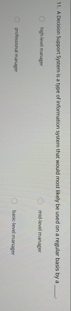 A Decision Support System is a type of