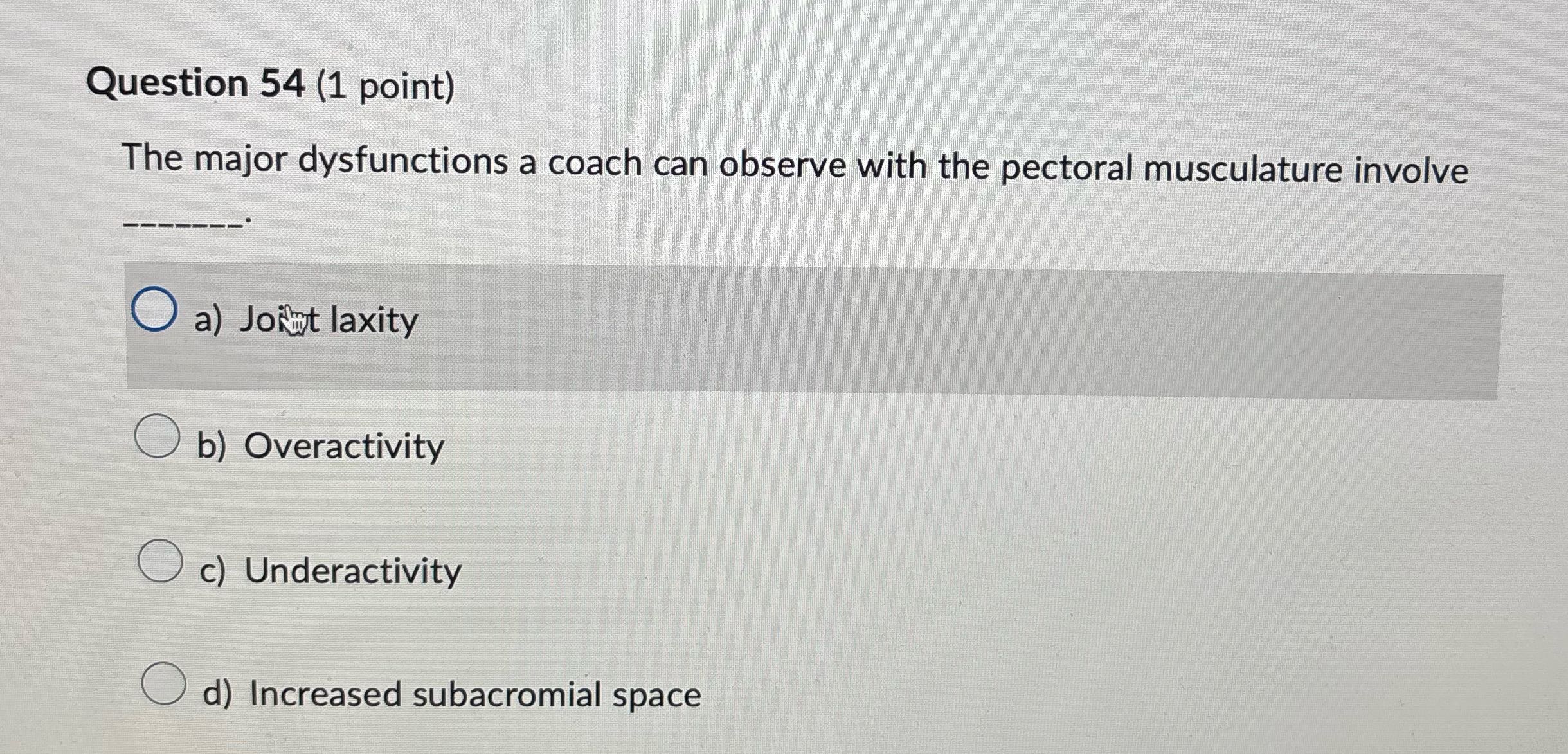 54 Question 54 (1 point) The major dysfunctions a