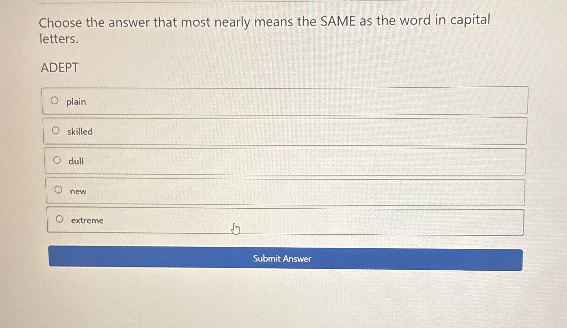 Choose the answer that most nearly means the SAME