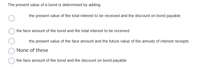 The present value of a bond is determined by