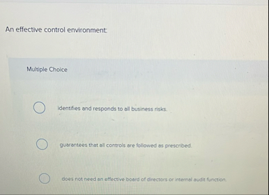 An effective control environment: Multiple Choice
