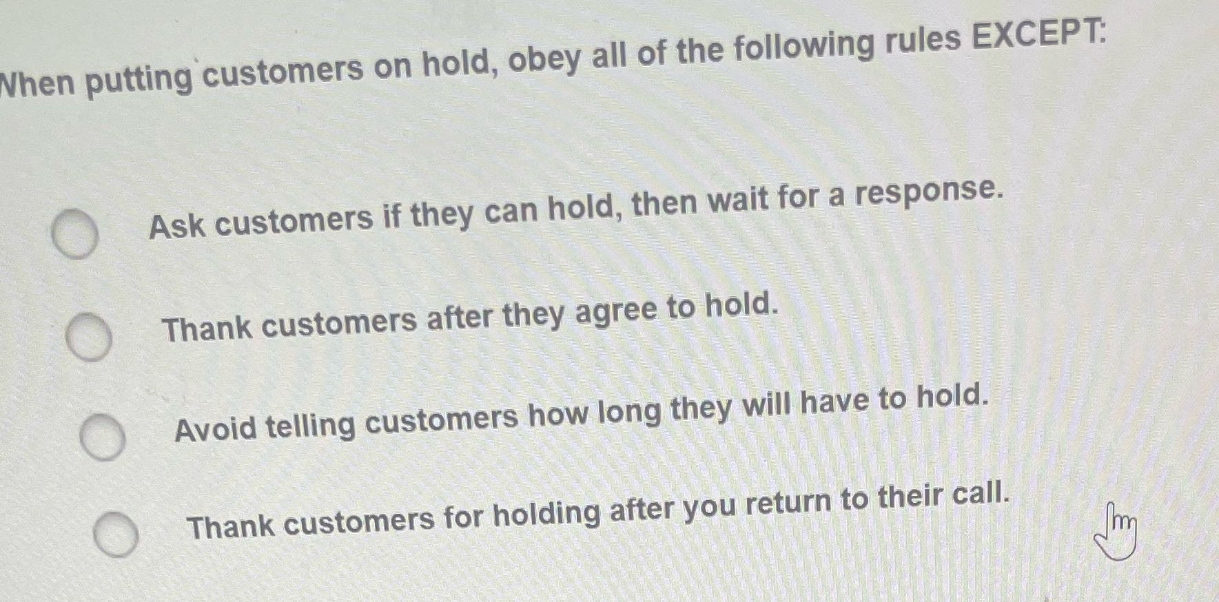 When putting customers on hold, obey all of the