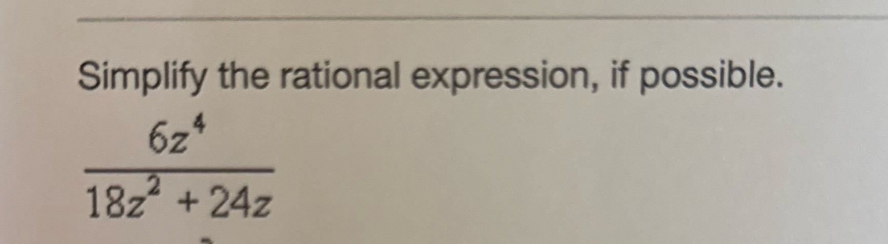 Simplify the rational expression, if possible. 6z