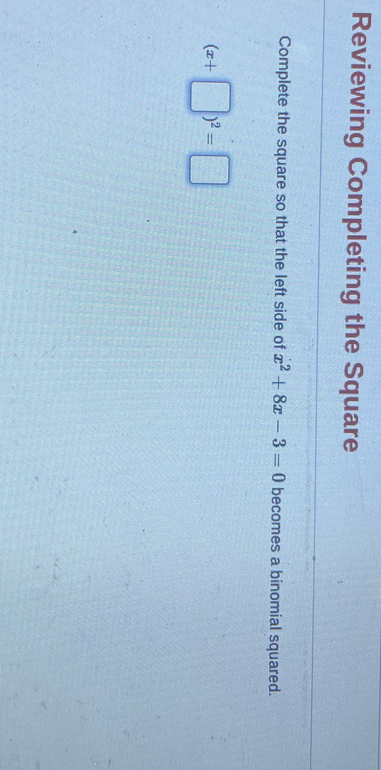 Reviewing Completing the Square Complete the