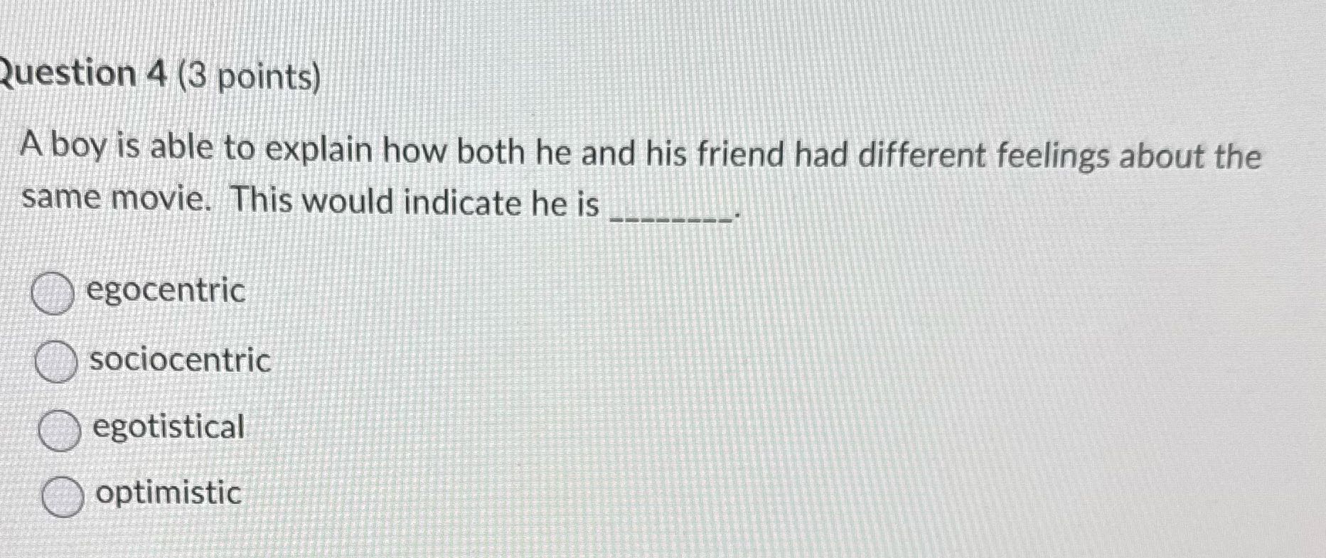 Question 4 (3 points) A boy is able to explain