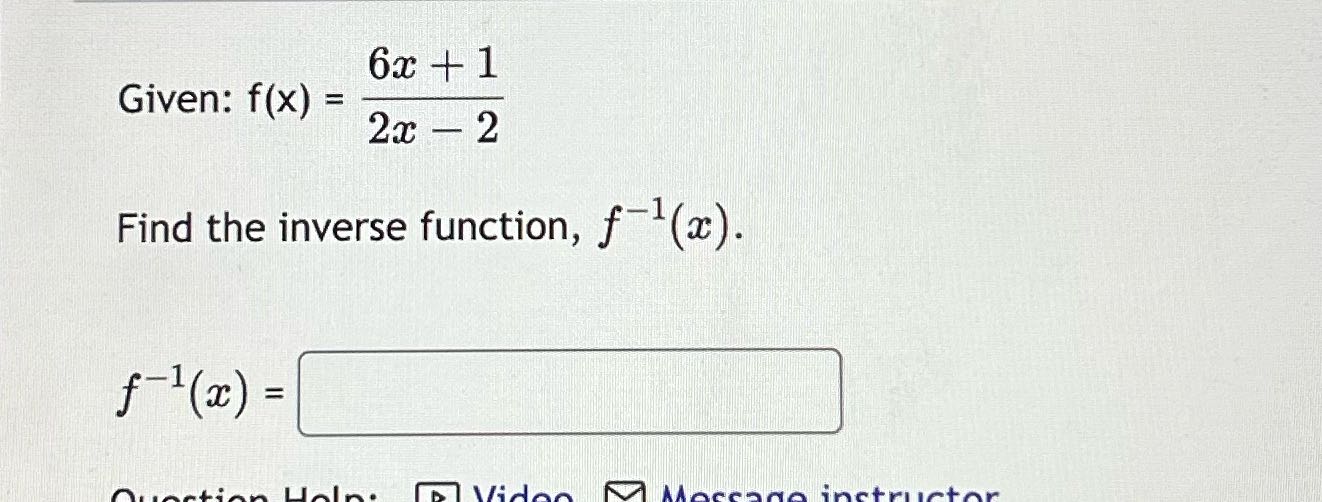 6x + 1 Given: f(X) = 2x - 2 Find the inverse
