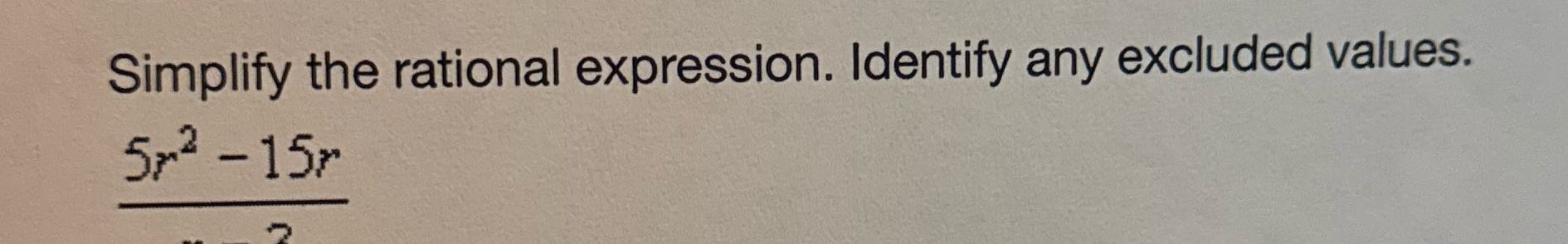 Simplify the rational expression. Identify any