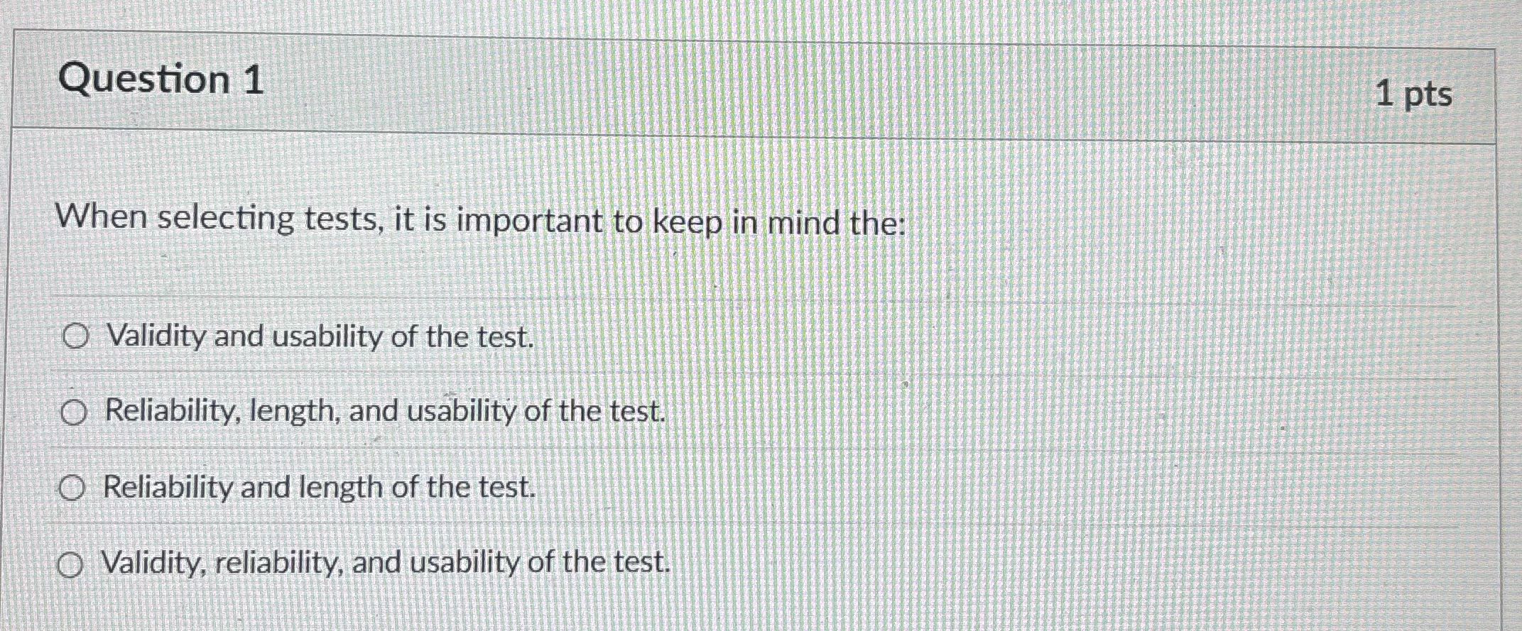 Question 1 1 pts When selecting tests, it is