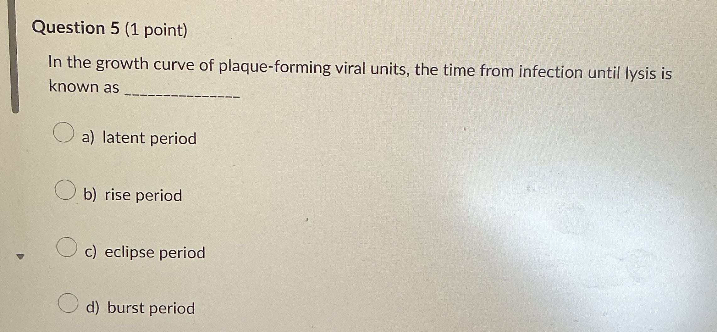 Question 5 (1 point) In the growth curve of